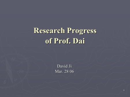 1 Research Progress of Prof. Dai David Ji Mar. 28 06.