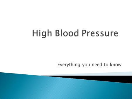 Everything you need to know.  High Blood Pressure can be when your heart beats too many times in one minute or your heart could beat the correct amount.