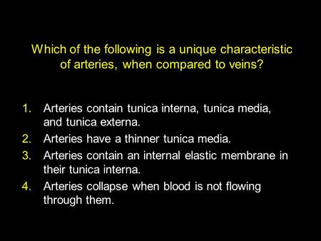 Arteries contain tunica interna, tunica media, and tunica externa.