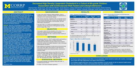 ABSTRACT CONCLUSION RESULTSBACKGROUND Decreased High Density Lipoprotein Cholesterol in a Cohort of 6th-grade Children: Association with Cardiovascular.