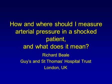 Richard Beale Guy’s and St Thomas’ Hospital Trust London, UK