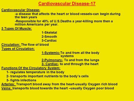 Cardiovascular Disease-17 Cardiovascular Disease- -a disease that affects the heart or blood vessels-can begin during the teen years -Responsible for 40%