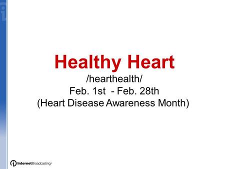 Healthy Heart /hearthealth/ Feb. 1st - Feb. 28th (Heart Disease Awareness Month)