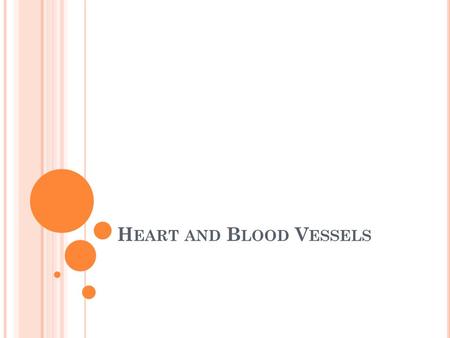 H EART AND B LOOD V ESSELS. B LOOD V ESSELS Arteries From heart to tissue Usually carry oxygenated blood Branch into arterioles Veins From tissues back.