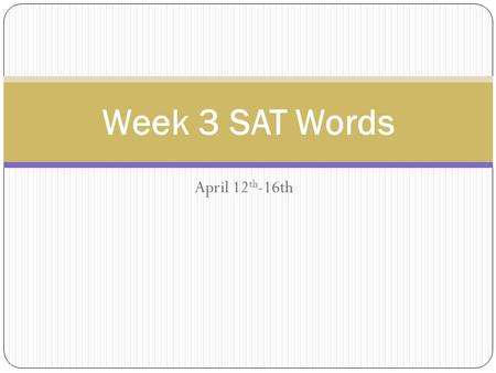 April 12 th -16th Week 3 SAT Words. deleterious: (adj) harmful, destructive, detrimental The deleterious effects of smoking include greater risk of heart.