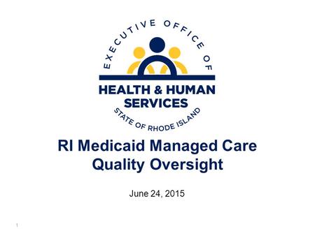 RI Medicaid Managed Care Quality Oversight June 24, 2015 1.