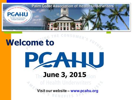 Visit our website – www.pcahu.org June 3, 2015 Welcome to.