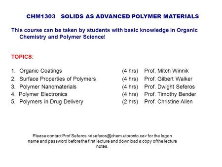 CHM1303 SOLIDS AS ADVANCED POLYMER MATERIALS This course can be taken by students with basic knowledge in Organic Chemistry and Polymer Science! TOPICS:
