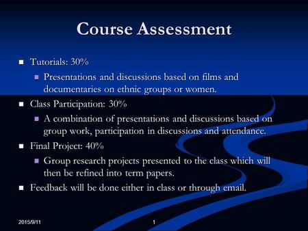 Course Assessment Tutorials: 30% Tutorials: 30% Presentations and discussions based on films and documentaries on ethnic groups or women. Presentations.
