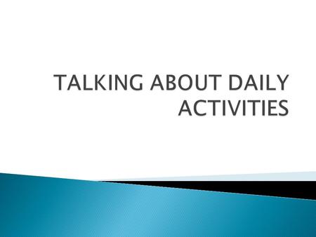 TALKING ABOUT DAILY ACTIVITIES
