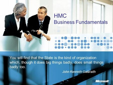 1 HMC Business Fundamentals You will find that the State is the kind of organization which, though it does big things badly, does small things badly too.