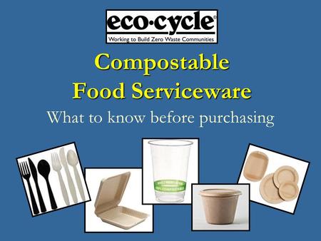 Compostable Food Serviceware What to know before purchasing.