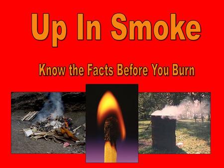 Open burning is any open flame that releases smoke directly into the air.