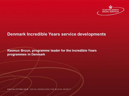 Denmark Incredible Years service developments Rasmus Bruun, programme leader for the Incredible Years programmes in Denmark.