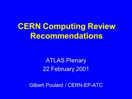 CERN Computing Review Recommendations ATLAS Plenary 22 February 2001 Gilbert Poulard / CERN-EP-ATC.