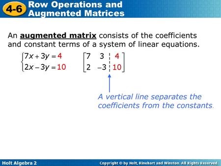 An augmented matrix consists of the coefficients and constant terms of a system of linear equations. A vertical line separates the coefficients from the.