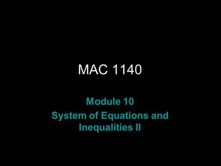 Rev.S08 MAC 1140 Module 10 System of Equations and Inequalities II.