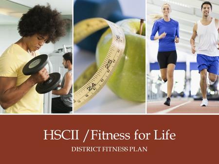 HSCII /Fitness for Life DISTRICT FITNESS PLAN.  District Fitness Plan Introduction Task Resources Process Evaluation Conclusion Standards Citations Teacher.