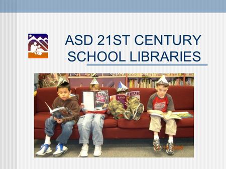 ASD 21ST CENTURY SCHOOL LIBRARIES. A Look at Library 2.0 The library connects us with the insight and knowledge, painfully extracted from Nature, of the.