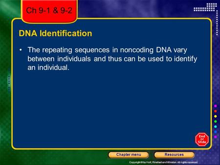 Copyright © by Holt, Rinehart and Winston. All rights reserved. ResourcesChapter menu DNA Identification The repeating sequences in noncoding DNA vary.