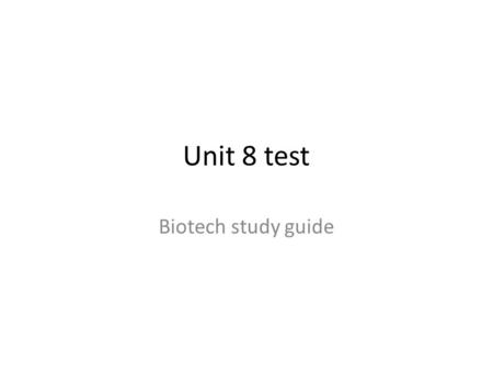 Unit 8 test Biotech study guide.