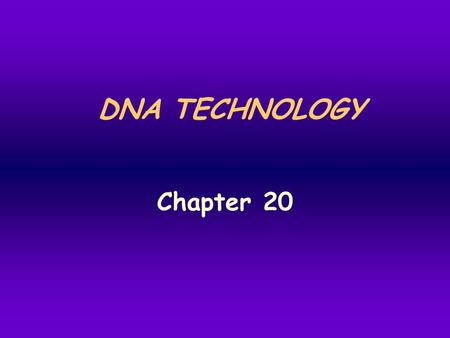 DNA TECHNOLOGY Chapter 20.