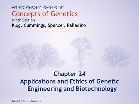 Copyright © 2009 Pearson Education, Inc. Art and Photos in PowerPoint ® Concepts of Genetics Ninth Edition Klug, Cummings, Spencer, Palladino Chapter 24.