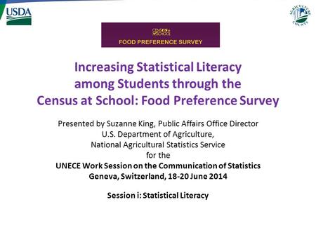 Increasing Statistical Literacy among Students through the Census at School: Food Preference Survey Presented by Suzanne King, Public Affairs Office Director.