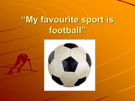 “My favourite sport is football”