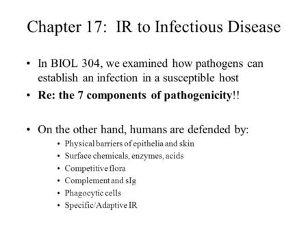 Chapter 17: IR to Infectious Disease In BIOL 304, we examined how pathogens can establish an infection in a susceptible host Re: the 7 components of pathogenicity!!