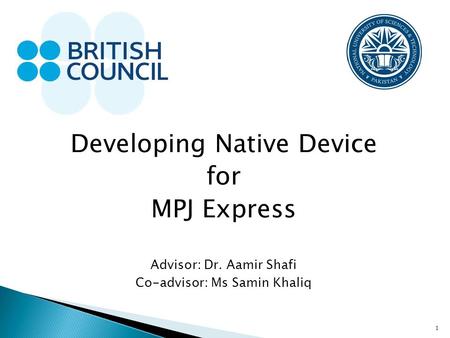1 Developing Native Device for MPJ Express Advisor: Dr. Aamir Shafi Co-advisor: Ms Samin Khaliq.