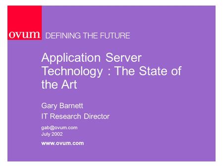 Application Server Technology : The State of the Art Gary Barnett IT Research Director July 2002