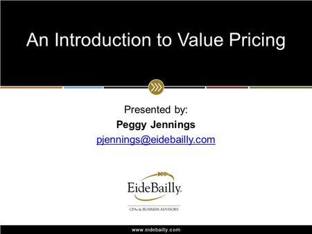 Presented by: Peggy Jennings An Introduction to Value Pricing.