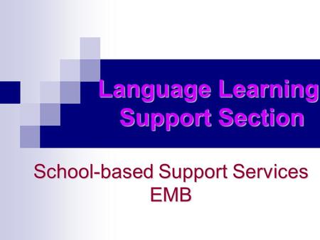 School-based Support Services EMB Language Learning Support Section.