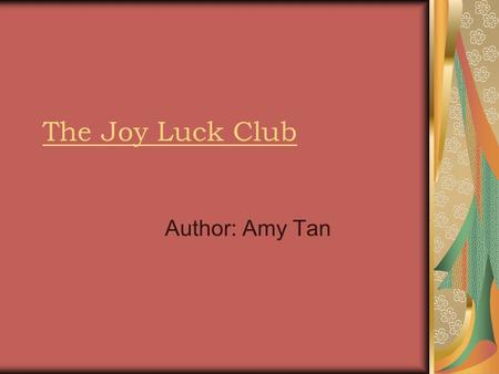 The Joy Luck Club Author: Amy Tan.