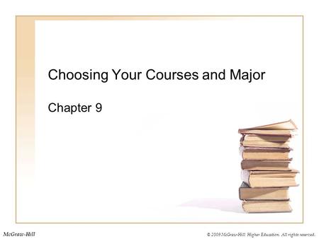 © 2009 McGraw-Hill Higher Education. All rights reserved. McGraw-Hill Choosing Your Courses and Major Chapter 9.