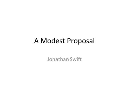 A Modest Proposal Jonathan Swift. Journal What should be done to prevent poverty or lessen the personal and the social devastation it causes?