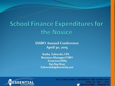 64 th ILLINOIS ASBO CONFERENCE AND EXHIBITIONS APRIL 29 – MAY 1, #iasboAC15 IASBO Annual Conference April 30, 2015 Kathy Zalewski, CPA.
