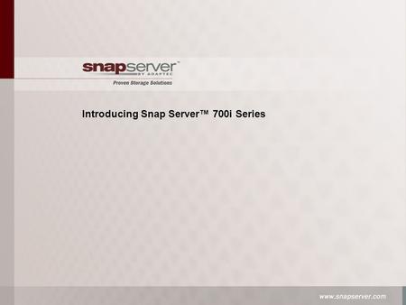 Introducing Snap Server™ 700i Series. 2 Introducing the Snap Server 700i series Hardware −iSCSI storage appliances with mid-market features −1U 19” rack-mount.