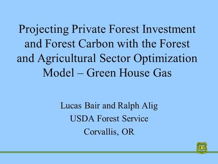 Projecting Private Forest Investment and Forest Carbon with the Forest and Agricultural Sector Optimization Model – Green House Gas Lucas Bair and Ralph.
