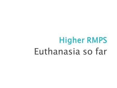 Higher RMPS Euthanasia so far.