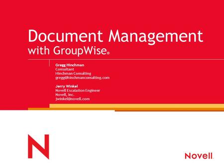 Document Management with GroupWise ® Gregg Hinchman Consultant Hinchman Consulting Jerry Winkel Novell Escalation Engineer.