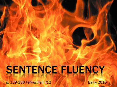 Sentence fluency p. 129-136 Fahrenheit 451				Barry 2010.