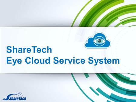 ShareTech Eye Cloud Service System. Here comes your footer Page 2 Eye Cloud Service System Stage of Development ShareTech Information Co., Ltd. Early.