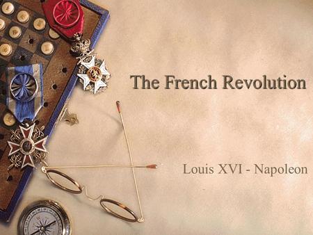 The French Revolution Louis XVI - Napoleon. Setting the Stage  1788 King Louis XVI needs cash – France bankrupt Fighting the British during the 7 Years.