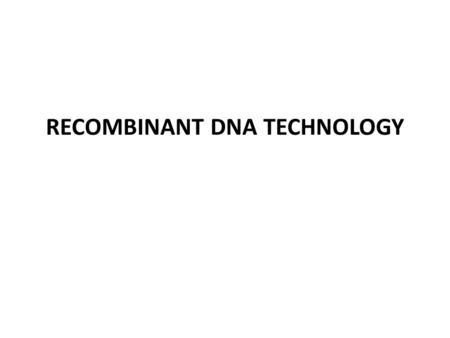 RECOMBINANT DNA TECHNOLOGY. Scientists have developed a number of biochemical and genetic techniques by which DNA can be separated, rearranged, and transferred.