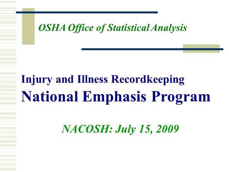 Injury and Illness Recordkeeping National Emphasis Program OSHA Office of Statistical Analysis NACOSH: July 15, 2009.