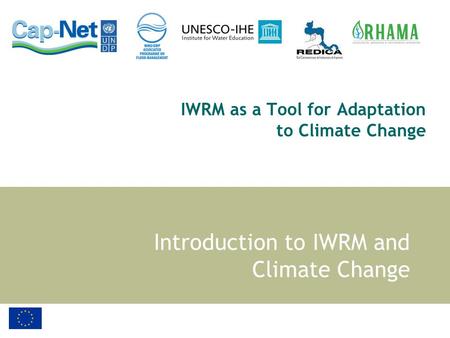 IWRM as a Tool for Adaptation to Climate Change Introduction to IWRM and Climate Change.