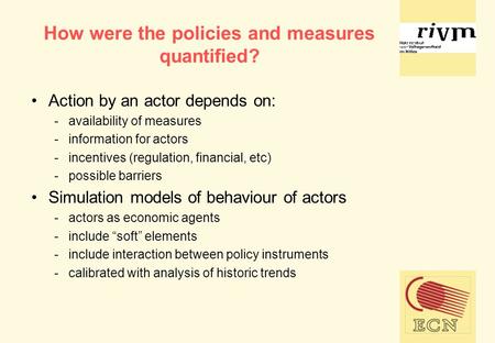 How were the policies and measures quantified? Action by an actor depends on: -availability of measures -information for actors -incentives (regulation,