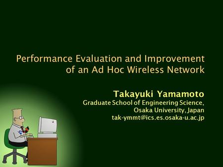 Performance Evaluation and Improvement of an Ad Hoc Wireless Network Takayuki Yamamoto Graduate School of Engineering Science, Osaka University, Japan.